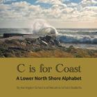 C is for Coast: A Lower North Shore Alphabet By Harrington School, Mecatina School Cover Image