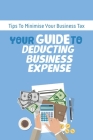 Your Guide To Deducting Business Expenses: Tips To Minimise Your Business Tax: Tax Planning Strategies Cover Image