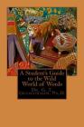 A Student's Guide to the Wild World of Words By G. T. Grunderman Ph. D. Cover Image