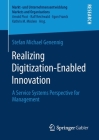 Realizing Digitization-Enabled Innovation: A Service Systems Perspective for Management (Markt- Und Unternehmensentwicklung Markets and Organisations) Cover Image