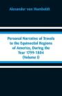 Personal Narrative of Travels to the Equinoctial Regions of America, During the Year 1799-1804: (Volume I) Cover Image