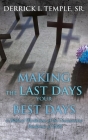 Making the Last Days Your Best Days: A Biblical Worldview of the Coronavirus Pandemic of 2020 By Sr. Temple, Derrick I. Cover Image