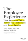 The Employee Experience: How to Attract Talent, Retain Top Performers, and Drive Results By Matthew Wride, Kerry Patterson (Foreword by), Tracy Maylett Cover Image
