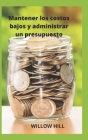 Mantener los costos bajos y administrar un presupuesto By Willow Hill Cover Image