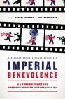 Imperial Benevolence: U.S. Foreign Policy and American Popular Culture since 9/11 By Scott Laderman (Editor), Tim Gruenewald (Editor) Cover Image