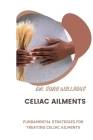 Celiac Ailments: Fundamental Strategies for Treating Celiac Ailments By Sara Williams Cover Image