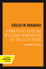 Exiled in Paradise: German Refugee Artists and Intellectuals in America from the 1930s to the Present (Weimar and Now: German Cultural Criticism #16) By Anthony Heilbut Cover Image