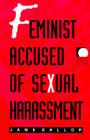 Feminist Accused of Sexual Harassment (Public Planet Books) By Jane Gallop Cover Image