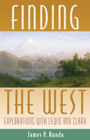 Finding the West: Explorations with Lewis and Clark (Histories of the American Frontier) By James P. Ronda Cover Image