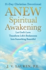 ANEW Spiritual Awakening: 31-Day Christian Devotional, Let God's Love Transform Life's Brokenness Into Something Beautiful By J. V. Lauren Cover Image