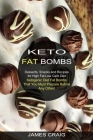 Keto Fat Bombs: Ketogenic Diet Fat Bombs That You Must Prepare Before Any Other! (Desserts, Snacks and Recipes for High Fat Low Carb D By James Craig Cover Image