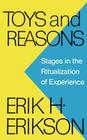 Toys and Reasons: Stages in the Ritualization of Experience By Erik H. Erikson Cover Image