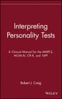 Interpreting Personality Tests: A Clinical Manual for the Mmpi-2, MCMI-III, Cpi-R, and 16pf Cover Image