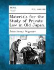 Materials for the Study of Private Law in Old Japan. By John Henry Wigmore Cover Image
