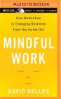 Mindful Work: How Meditation Is Changing Business from the Inside Out Cover Image