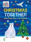 Christmas Together with Polar Bear and Friends (World of Eric Carle) (The World of Eric Carle) By Eric Carle, Odd Dot, Eric Carle (Illustrator) Cover Image