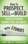 How To Prospect, Sell and Build Your Network Marketing Business With Stories By Tom Big Al Schreiter Cover Image