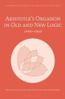 Aristotle's Organon in Old and New Logic: 1800-1950 (Bloomsbury Studies in the Aristotelian Tradition) Cover Image