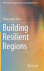 Building Resilient Regions (New Frontiers in Regional Science: Asian Perspectives #35) By Chisato Asahi (Editor) Cover Image