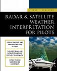 Radar & Satellite Weather Interpretation for Pilots By Terry Lankford Cover Image