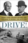 Drive!: Henry Ford, George Selden, and the Race to Invent the Auto Age Cover Image