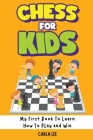 Chess for Kids: Rules, Strategies and Tactics. How To Play Chess in a Simple and Fun Way. From Begginner to Champion Guide By Carla Lee Cover Image