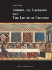 Andrea del Castagno and the Limits of Painting By Anne Dunlop Cover Image