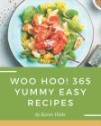 Woo Hoo! 365 Yummy Easy Recipes: Yummy Easy Cookbook - The Magic to Create Incredible Flavor! By Karen Hicks Cover Image