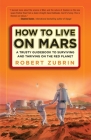 How to Live on Mars: A Trusty Guidebook to Surviving and Thriving on the Red Planet Cover Image