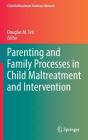 Parenting and Family Processes in Child Maltreatment and Intervention (Child Maltreatment Solutions Network) By Douglas M. Teti (Editor) Cover Image