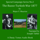 The Russo-Turkish War 1877; A Strategical Sketch By Major F. Maurice, Joseph Tabler (Read by) Cover Image