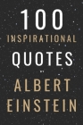 100 Inspirational Quotes By Albert Einstein That Will Change Your Life And Set You Up For Success By David Smith Cover Image