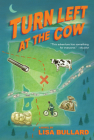 Turn Left at the Cow By Lisa Bullard Cover Image
