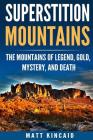 Superstition Mountains: The Mountains of Legend, Gold, Mystery, and Death Cover Image