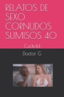 Relatos de Sexo Cornudos Sumisos 40: Cuckold By Doctor G Cover Image