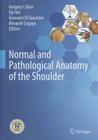 Normal and Pathological Anatomy of the Shoulder By Gregory I. Bain (Editor), Eiji Itoi (Editor), Giovanni Di Giacomo (Editor) Cover Image