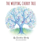 The Weeping Cherry Tree By Caroline Verity, Kelly Abbott (Illustrator) Cover Image