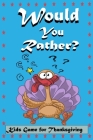 Would You Rather? Kids Game for Thanksgiving: Book Gift Ideas For Kids, Teens And Adults, Full Of Silly Scenarios, Crazy Choices Answer Hilarious Ques By Princesses Publishing Cover Image