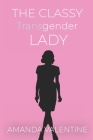 The Classy Transgender Lady By Amanda Valentine Cover Image