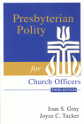 Presbyterian Polity for Church Officers, Third Edition By Joan S. Gray, Joyce C. Tucker Cover Image
