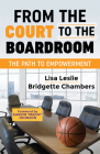 From the Court to the Boardroom: The Path to Empowerment By Lisa Leslie, Bridgette Chambers, Johnson (Foreword by) Cover Image