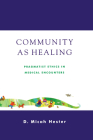Community as Healing: Pragmatist Ethics in Medical Encounters By Micah D. Hester Cover Image