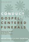 Conduct Gospel-Centered Funerals: Applying the Gospel at the Unique Challenges of Death (Practical Shepherding) Cover Image