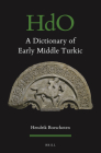 A Dictionary of Early Middle Turkic (Handbook of Oriental Studies: Section 1; The Near and Middle East #169) By Hendrik Boeschoten Cover Image