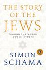 The Story of the Jews: Finding the Words 1000 BC-1492 AD By Simon Schama Cover Image