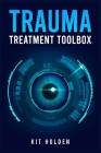 Trauma Treatment Toolbox: The All-In-One Help Guide for Dealing with and Overcoming Anxiety, Depression, and Other Mood and Personality Disorder Cover Image