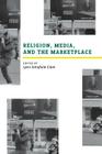 Religion, Media, and the Marketplace By Lynn Schofield Clark (Editor), Regina M. Marchi (Contributions by), David Nord (Contributions by), Anne Borden (Contributions by), Professor Hillary Warren (Contributions by), Gauri Viswanathan (Contributions by), Maryellen Davis (Contributions by), Erica Sheen (Contributions by), Phyllis Alsdurf (Contributions by), Ferruh Yilmaz (Contributions by), Kwabena Asamoah-Gyadu (Contributions by), Lee Gilmore (Contributions by), Stewart Hoover (Contributions by) Cover Image