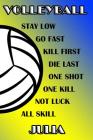 Volleyball Stay Low Go Fast Kill First Die Last One Shot One Kill Not Luck All Skill Julia: College Ruled Composition Book Blue and Yellow School Colo Cover Image