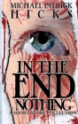 In the End, Nothing: A Short Story Collection By Michael Patrick Hicks Cover Image