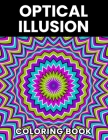 Optical Illusion Coloring Book: A Coloring Book For Adults And Teens Stress Relief And Relaxation By Luke Rayan Cover Image